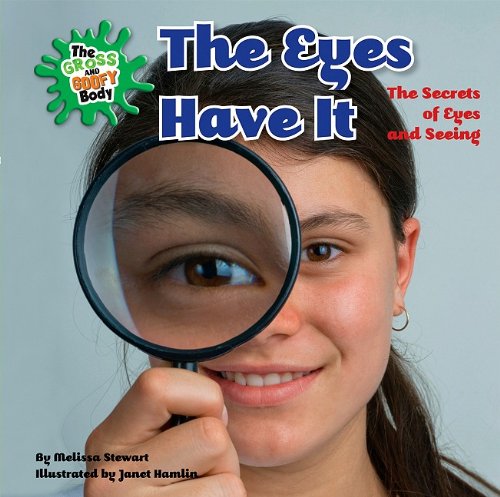 The Eyes Have It: The Secrets of Eyes and Seeing by Melissa Stewart