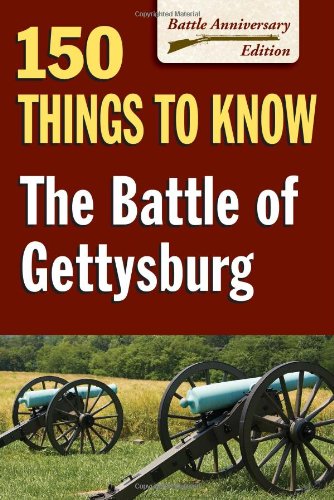 Battle of Gettysburg, The: 150 Things to Know by Sandy Allison