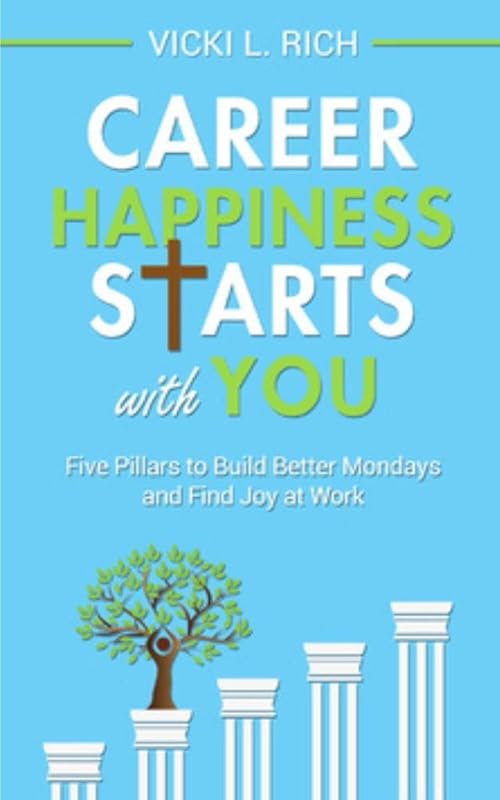 Career Happiness Starts with You: Five Pillars to Build Better Mondays and Find Joy at Work by Vicki Rich