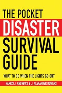 The Pocket Disaster Survival Guide: What to Do When the Lights Go Out by Harris J. Andrews