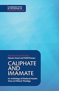 Caliphate and Imamate (Cambridge Texts in the History of Political Thought) by Hassan Ansari