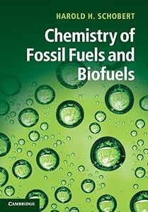 Chemistry of Fossil Fuels and Biofuels (Cambridge Series in Chemical Engineering) by Harold Schobert