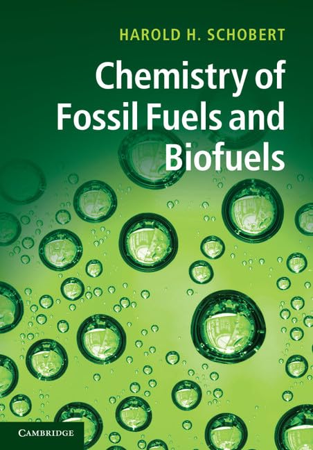 Chemistry of Fossil Fuels and Biofuels (Cambridge Series in Chemical Engineering) by Harold Schobert