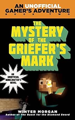 The Mystery of the Griefer's Mark: An Unofficial Gamers Adventure, Book Two