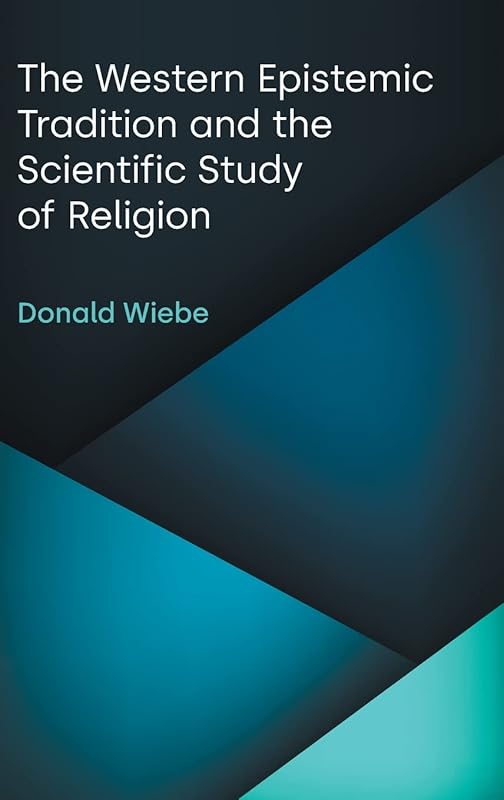 The Western Epistemic Tradition and the Scientific Study of Religion by Donald Wiebe