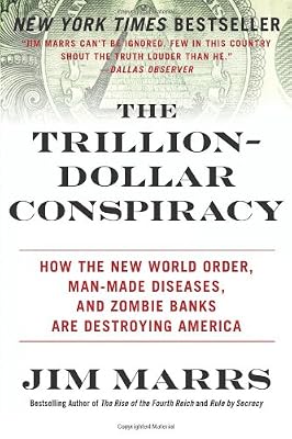 The Trillion-Dollar Conspiracy: How the New World Order, Man-Made Diseases, and Zombie Banks Are Destroying America
