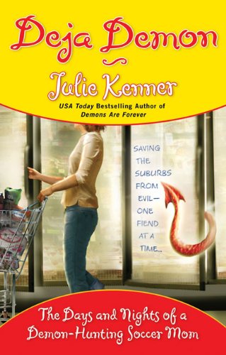 Deja Demon: The Days and Nights of a Demon-Hunting Soccer Mom (Kate Connor, Demon Hunter) by Julie Kenner