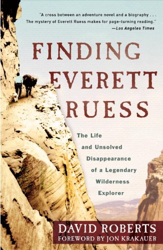 Finding Everett Ruess: The Life and Unsolved Disappearance of a Legendary Wilderness Explorer by David Roberts