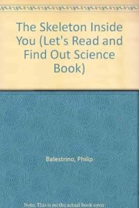 The Skeleton Inside You (Let's Read and Find Out Science Book) by Philip Balestrino