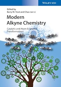 Modern Alkyne Chemistry: Catalytic and Atom-Economic Transformations by Barry M. Trost