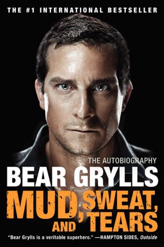Mud, Sweat, and Tears: The Autobiography by Bear Grylls