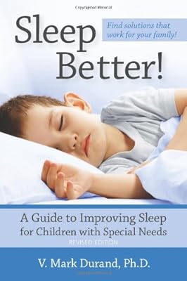 Sleep Better!: A Guide to Improving Sleep for Children with Special Needs, Revised Edition