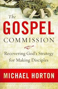 Gospel Commission, The: Recovering God's Strategy for Making Disciples