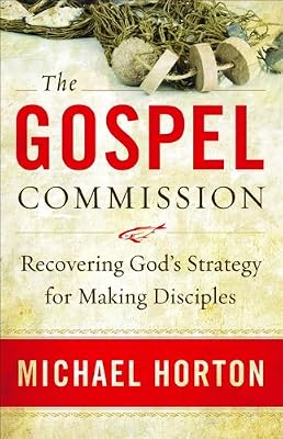 Gospel Commission, The: Recovering God's Strategy for Making Disciples