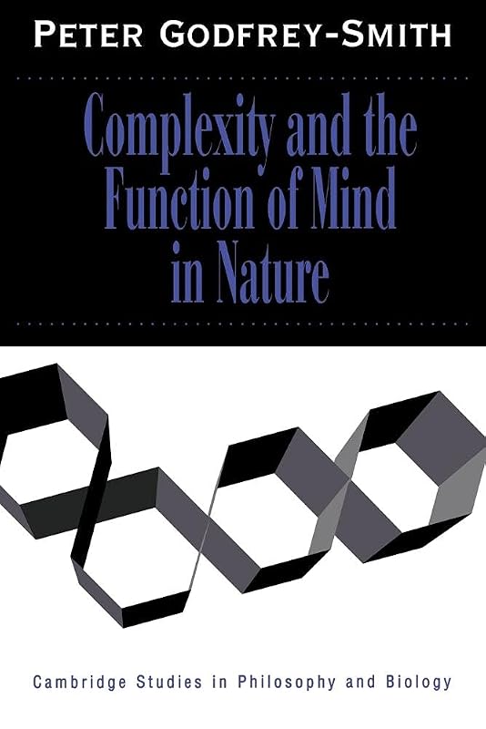 Complexity and the Function of Mind in Nature (Cambridge Studies in Philosophy and Biology) by Peter Godfrey-Smith