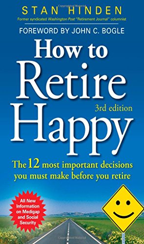 How to Retire Happy: The 12 Most Important Decisions You Must Make Before You Retire by Stan Hinden