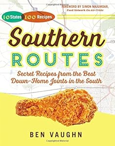 Southern Routes: Secret Recipes from the Best Down-Home Joints in the South by Ben Vaughn