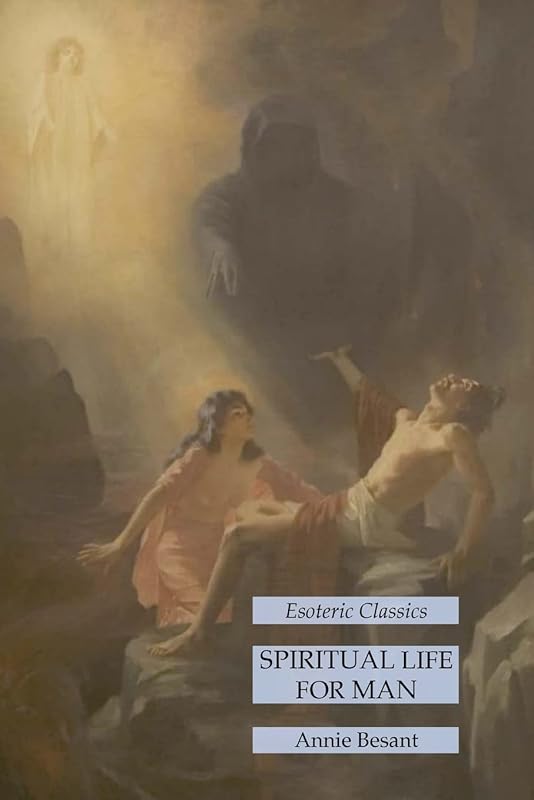 Spiritual Life for Man: Esoteric Classics by Annie Besant