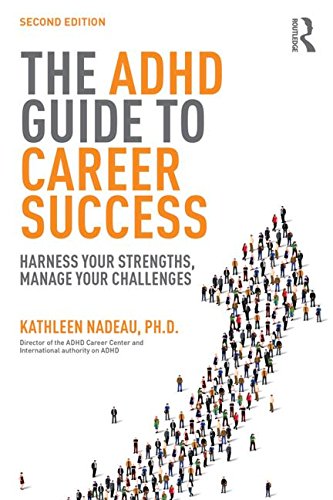 The ADHD Guide to Career Success: Harness your Strengths, Manage your Challenges by Kathleen G Nadeau