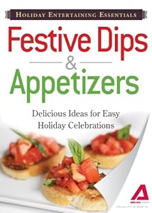 Holiday Entertaining Essentials: Festive Dips and Appetizers: Delicious