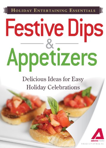 Holiday Entertaining Essentials: Festive Dips and Appetizers: Delicious by Adams Media