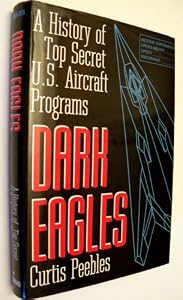 Dark Eagles: A History of Top Secret U.S. Aircraft Programs