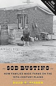 Sod Busting: How Families Made Farms on the Nineteenth-Century Plains