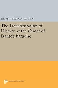 The Transfiguration of History at the Center of Dante's Paradise (Princeton Legacy Library) by Jeffrey Thompson Schnapp