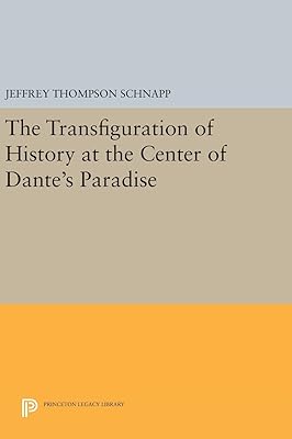 The Transfiguration of History at the Center of Dante's Paradise (Princeton Legacy Library)
