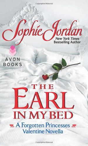 The Earl in My Bed: A Forgotten Princesses Valentine Novella by Sophie Jordan