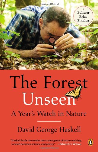 The Forest Unseen: A Year's Watch in Nature by David George Haskell