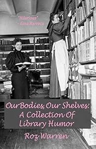 Our Bodies, Our Shelves: A Collection Of Library Humor