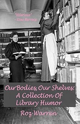 Our Bodies, Our Shelves: A Collection Of Library Humor