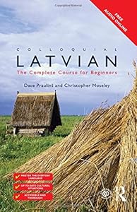 Colloquial Latvian: The Complete Course for Beginners (Colloquial Series) by Dace Prauliņš
