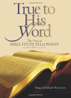 True to His Word: The Story of Bible Study Fellowship BSF