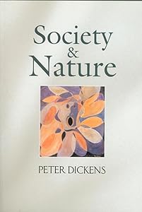 Society and Nature: Changing Our Environment, Changing Ourselves by Peter Dickens