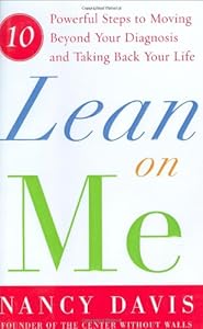 Lean on Me: Ten Powerful Steps to Moving Beyond Your Diagnosis and Taking Back Your Life