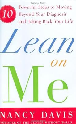 Lean on Me: Ten Powerful Steps to Moving Beyond Your Diagnosis and Taking Back Your Life