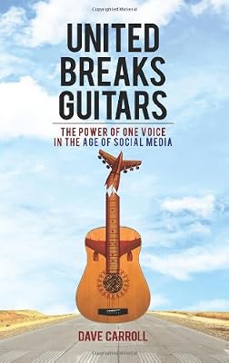 United Breaks Guitars: The Power of One Voice in the Age of Social Media