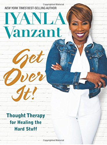 Get Over It!: Thought Therapy for Healing the Hard Stuff by IYANLA VANZANT