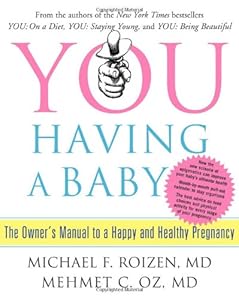 YOU: Having a Baby: The Owner's Manual to a Happy and Healthy Pregnancy