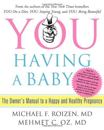 YOU: Having a Baby: The Owner's Manual to a Happy and Healthy Pregnancy by Michael F. Roizen