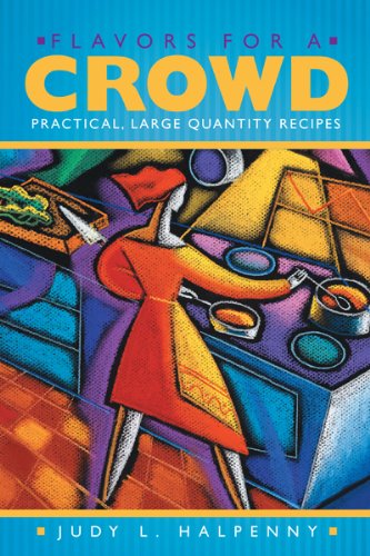 Flavors for a Crowd: Practical, Large Quantity Recipes by Judy L. Halpenny