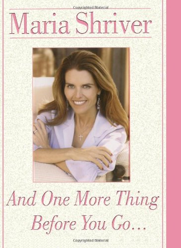 And One More Thing Before You Go... by Maria Shriver
