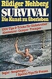 Survival. Die Kunst zu überleben. 1000 Tips & Tricks für Globetrotter, Abenteurer, Camper, Tramper, Segler, Bergsteiger ... + Spezial-Tips für Frauen. - Rüdiger Nehberg
