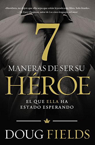 Siete maneras de ser su h&eacute;roe: El que ella ha estado esperando by Doug Fields