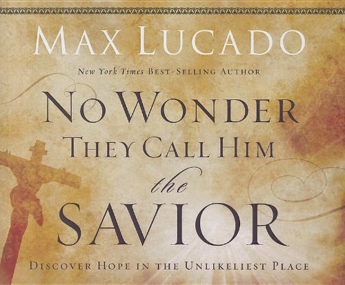 No Wonder They Call Him the Savior: Experiencing the Truth of the Cross by Max Lucado