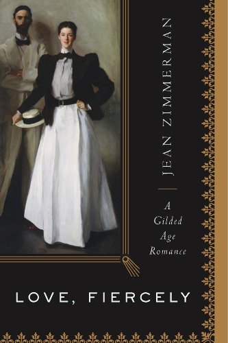 Love, Fiercely: A Gilded Age Romance by Jean Zimmerman
