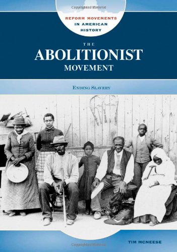 The Abolitionist Movement: Ending Slavery (Reform Movements in American History) by Tim McNeese