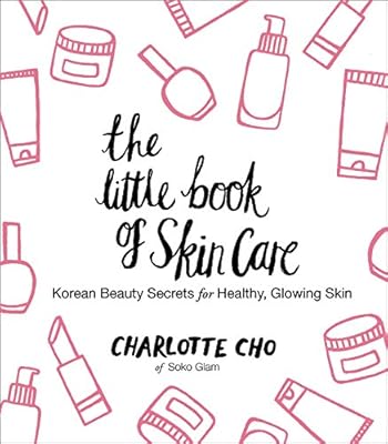 The Little Book of Skin Care: Korean Beauty Secrets for Healthy, Glowing Skin